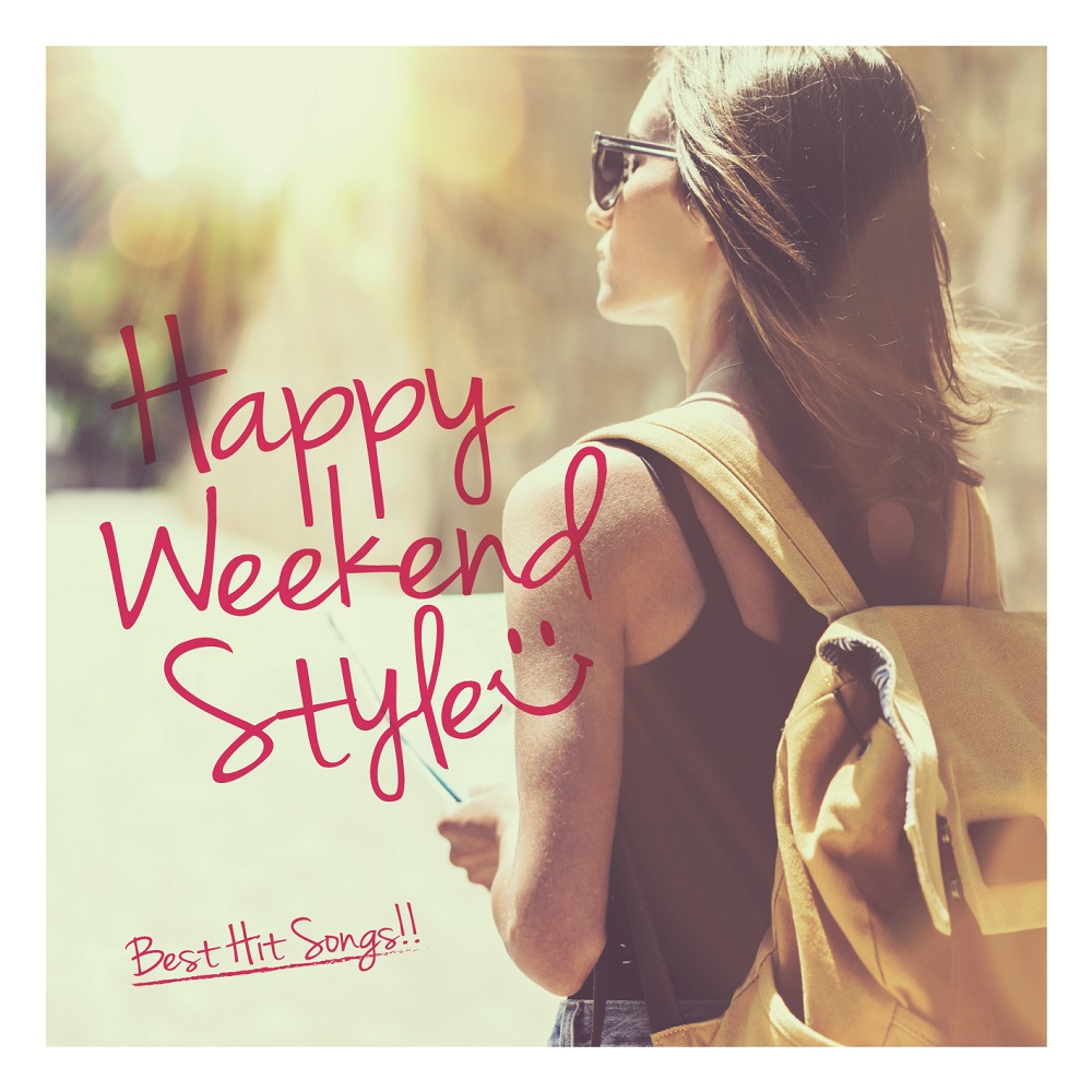HAPPY WEEKEND STYLE -Best Hit Songs-