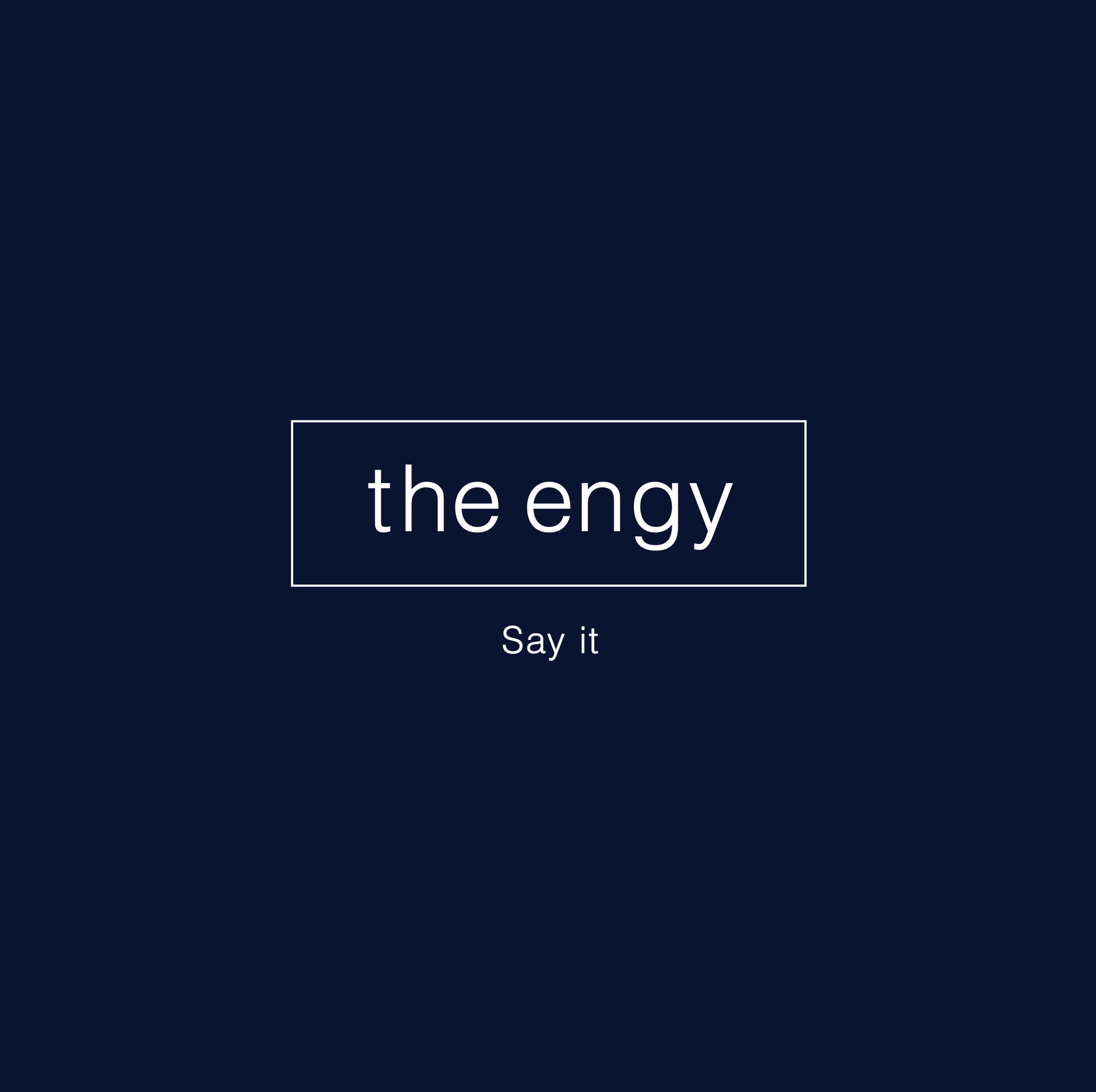 the engy_Say it